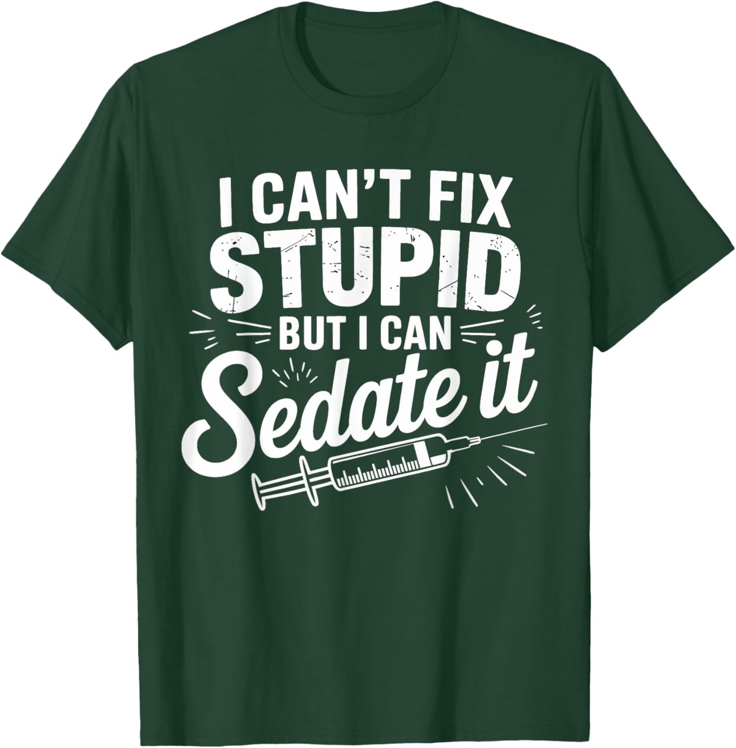 Fix Stupid Funny Anesthesiologist Sedation Gifts Men Women T-Shirt - T-Shirt | Forest