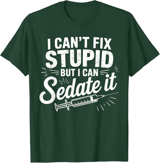 Fix Stupid Funny Anesthesiologist Sedation Gifts Men Women T-Shirt - T-Shirt | Forest