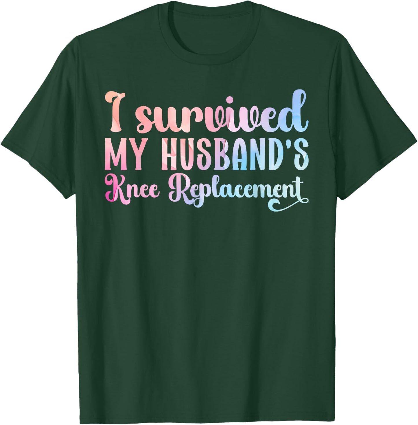 I Survived My Husband's Knee Replacement Cool T-Shirt - T-Shirt | Forest