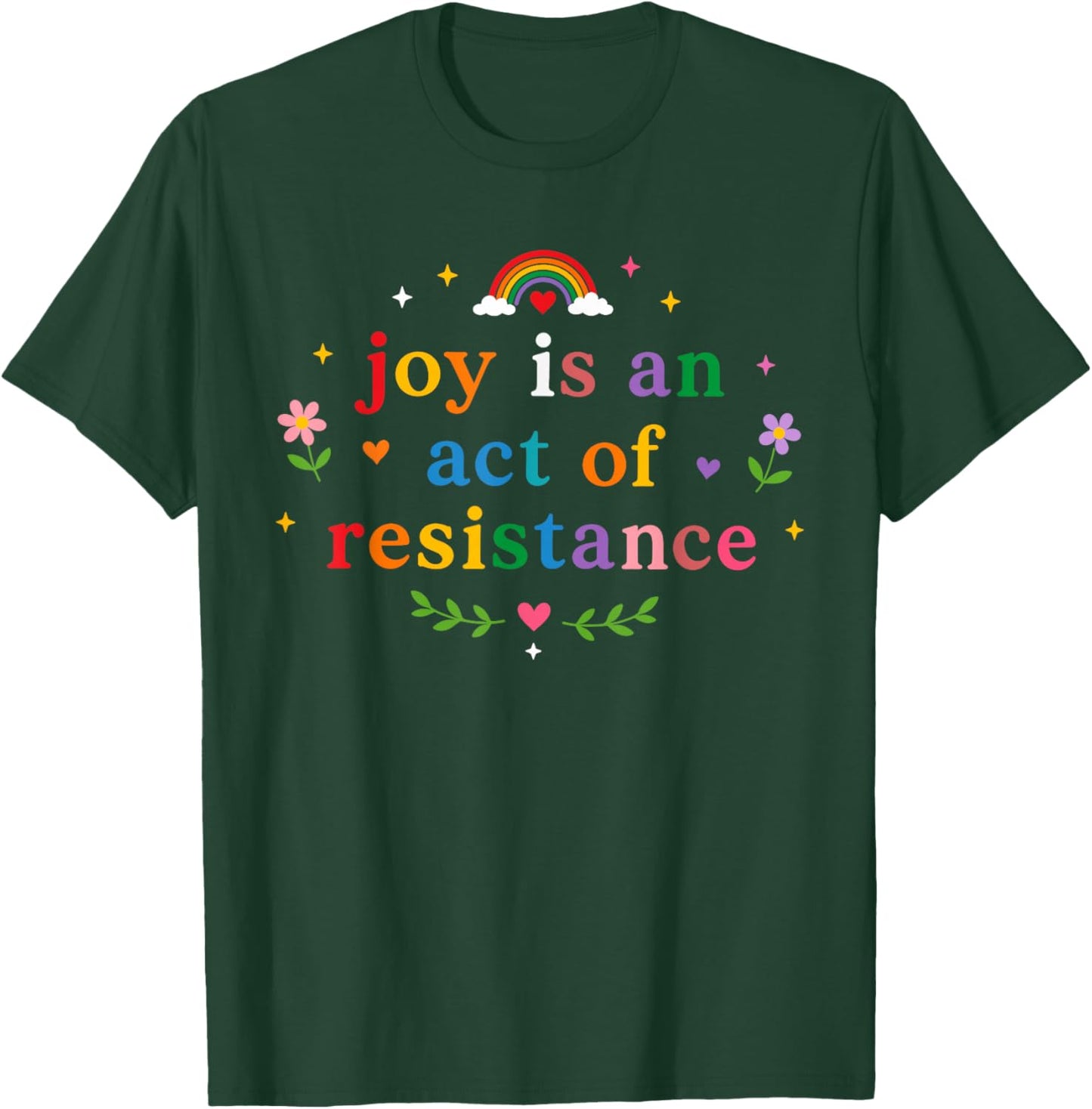 Joy is an Act of Resistance LGBTQ Rainbow Pride Month T-Shirt - T-Shirt | Forest