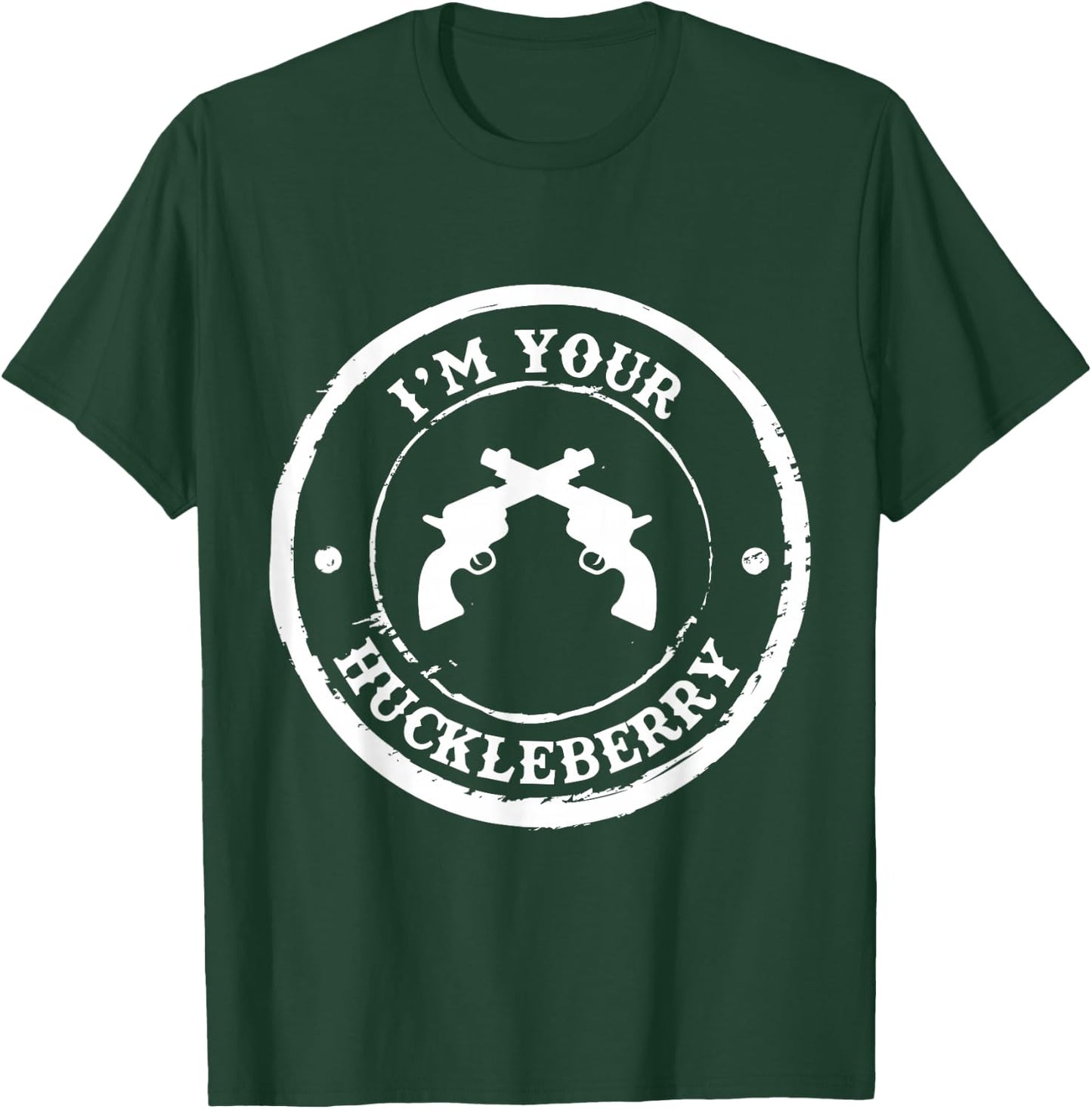 "I'm Your Huckleberry" Old West for Cowboys T-Shirt - T-Shirt | Forest
