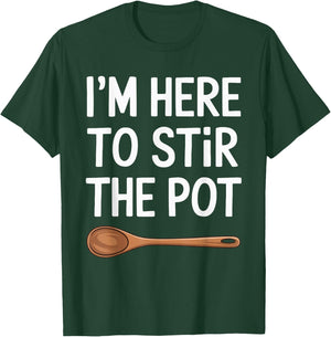 I'm Here To Stir The Pot T-Shirt - T-Shirt | Forest