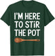 I'm Here To Stir The Pot T-Shirt - T-Shirt | Forest