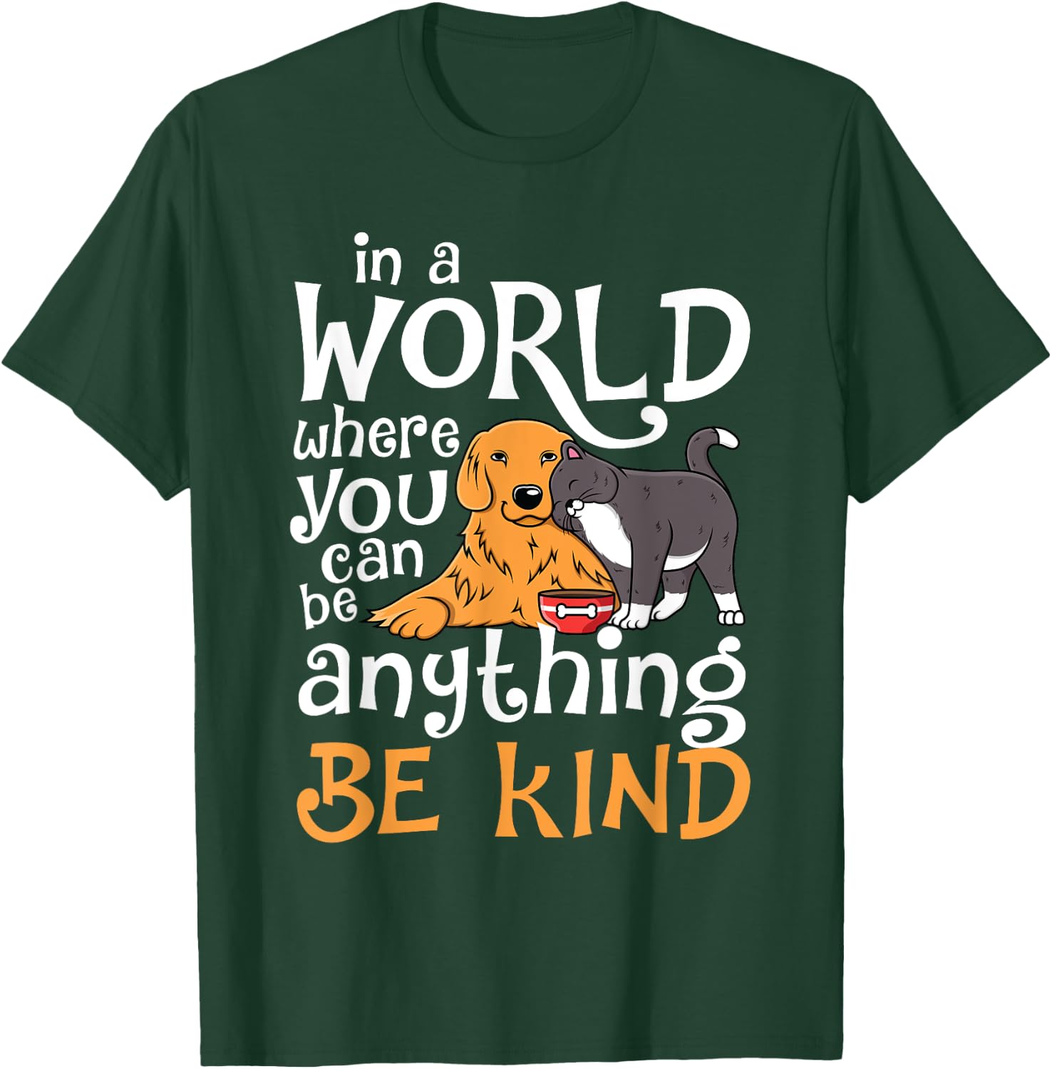In A World Where You Can Be Anything Be Kind Cat Dog Men Women T-Shirt - T-Shirt | Forest