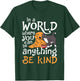 In A World Where You Can Be Anything Be Kind Cat Dog Men Women T-Shirt - T-Shirt | Forest