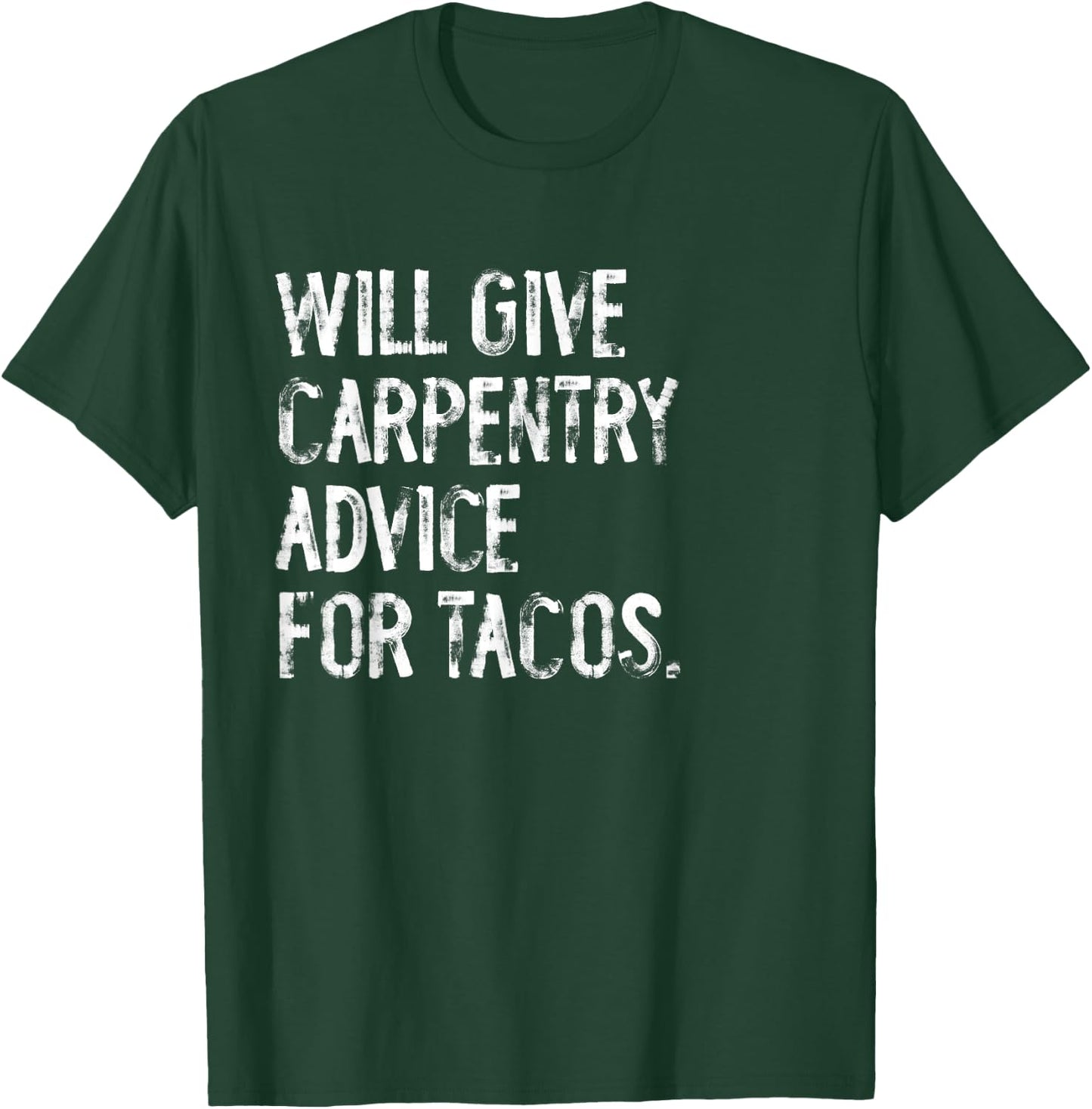 Will Give Carpentry Advice For Tacos Funny Carpenter T-Shirt - T-Shirt | Forest