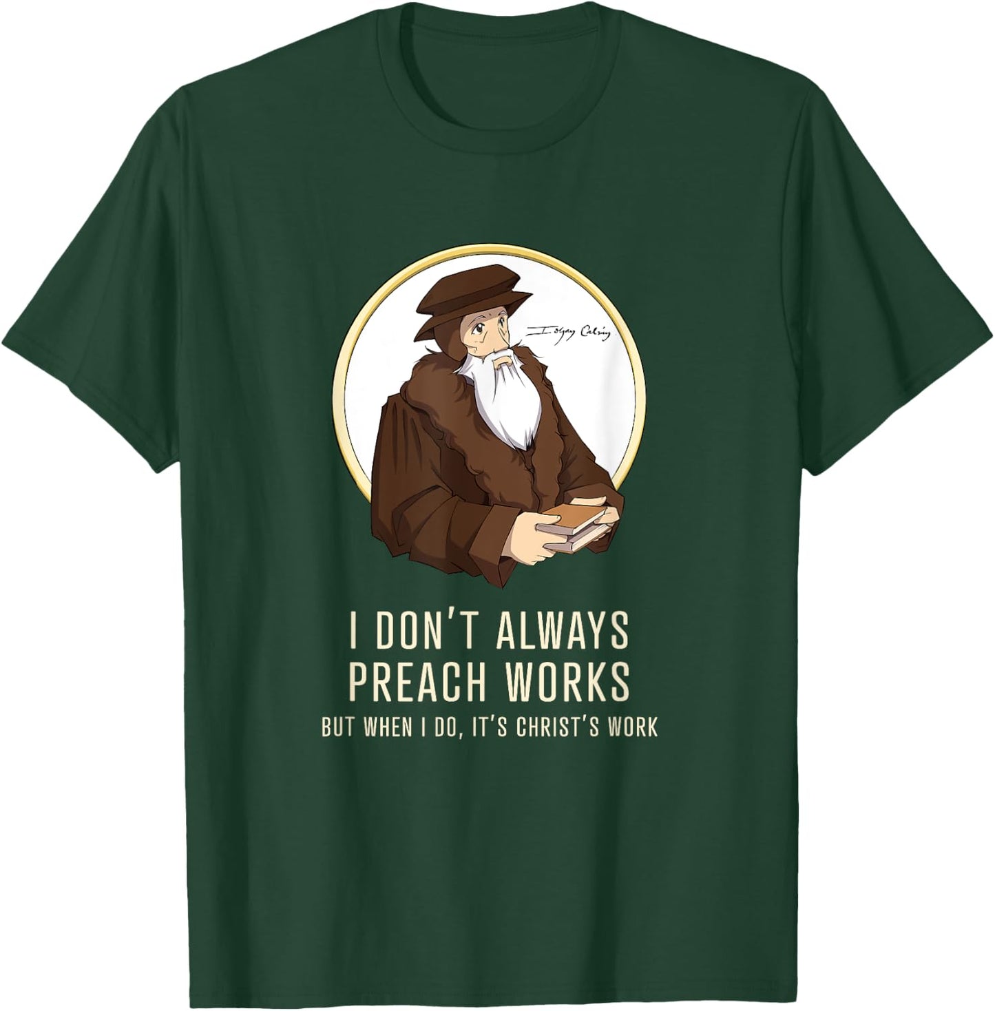 "I don't always preach works" - funny John Calvin gift T-Shirt - T-Shirt | Forest