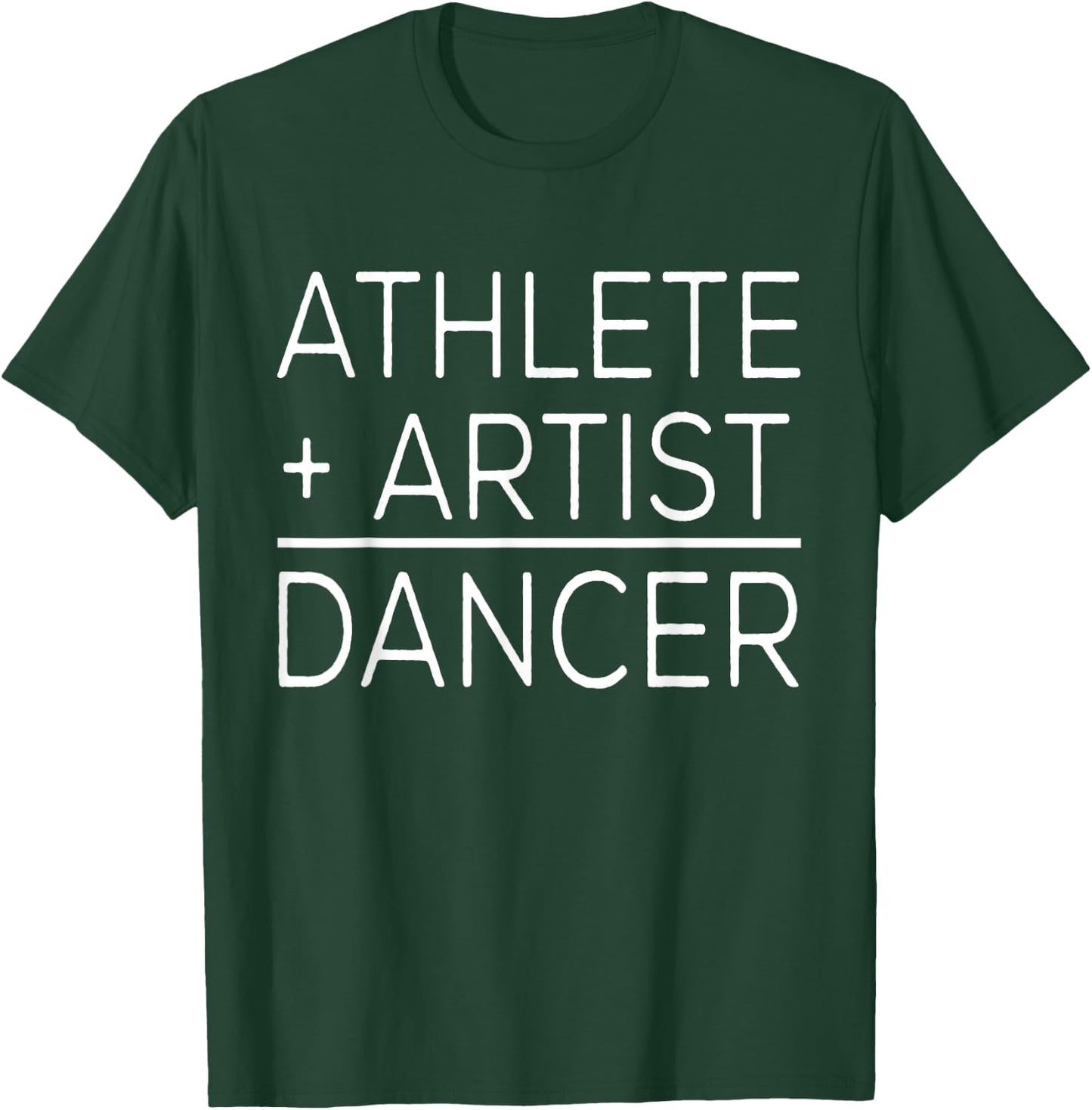 Dancer Funny - Athlete + Artist = Dancer T-Shirt - T-Shirt | Forest