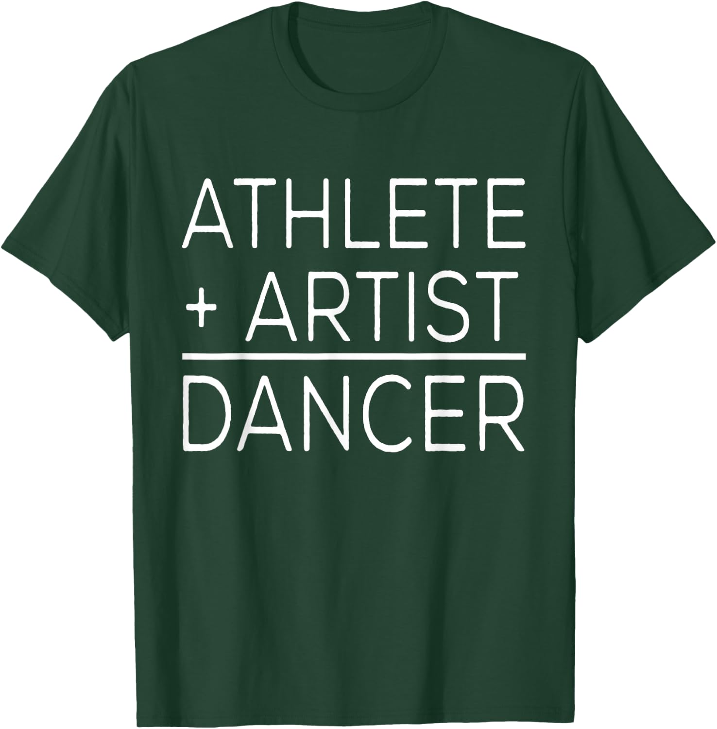 Dancer Funny - Athlete + Artist = Dancer T-Shirt - T-Shirt | Forest
