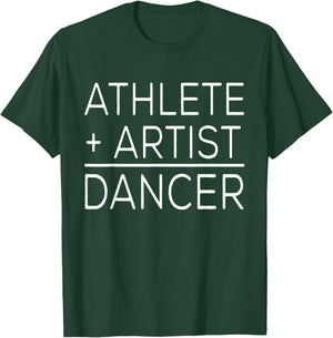 Dancer Funny - Athlete + Artist = Dancer T-Shirt - T-Shirt | Forest