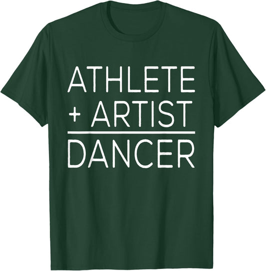 Dancer Funny - Athlete + Artist = Dancer T-Shirt - T-Shirt | Forest