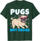 Pugs Not Drugs I Cute Puppy Pug Lover Design T-Shirt - T-Shirt | Forest
