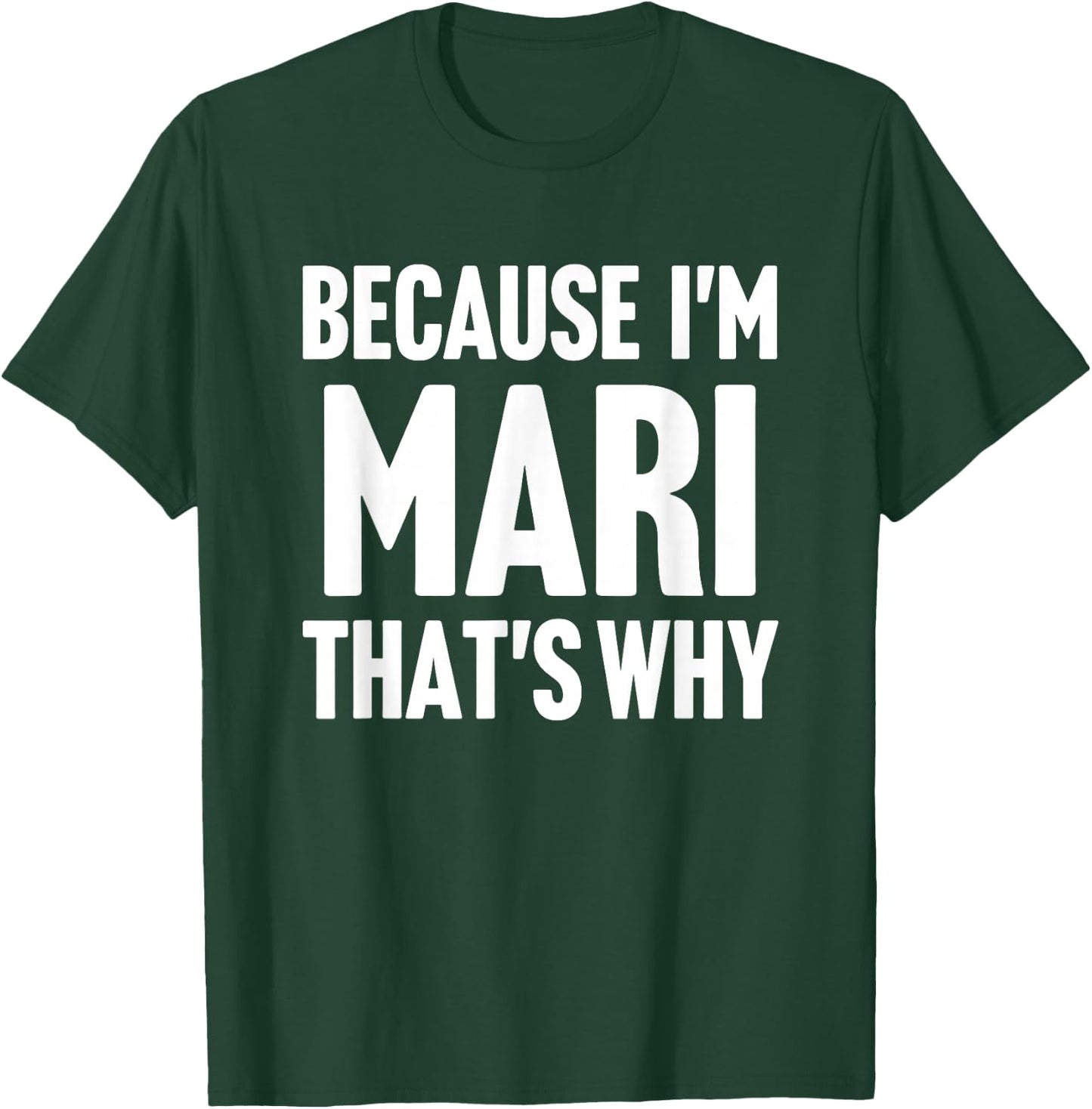Because I'm Mari That's Why Am Personalized Name T-Shirt - T-Shirt | Forest