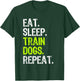 Eat Sleep Train Dogs Trainer Training Funny T-Shirt - T-Shirt | Forest