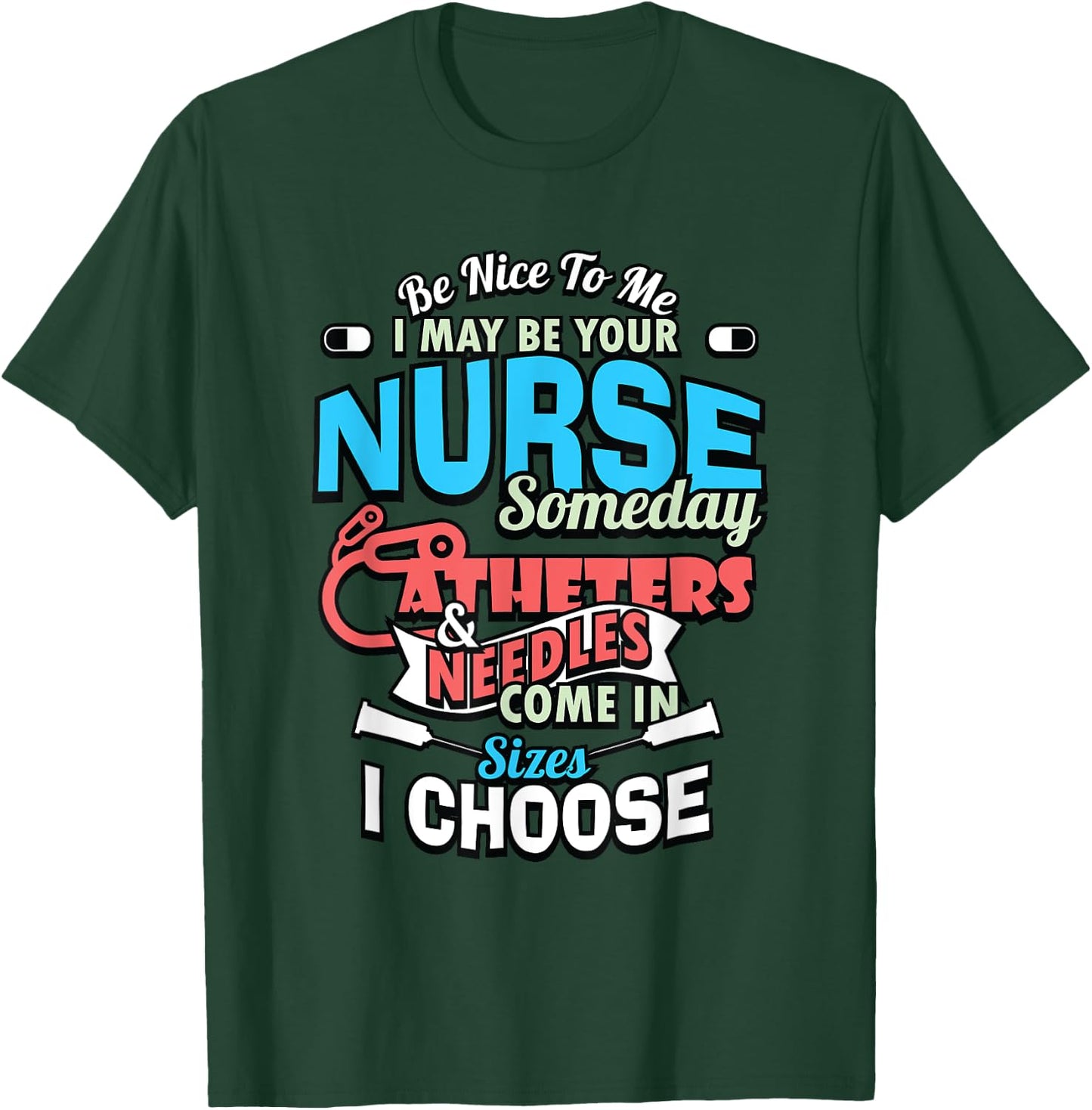 Be Nice To Me I May Be Your Nurse Someday RN Nursing Doctor T-Shirt - T-Shirt | Forest