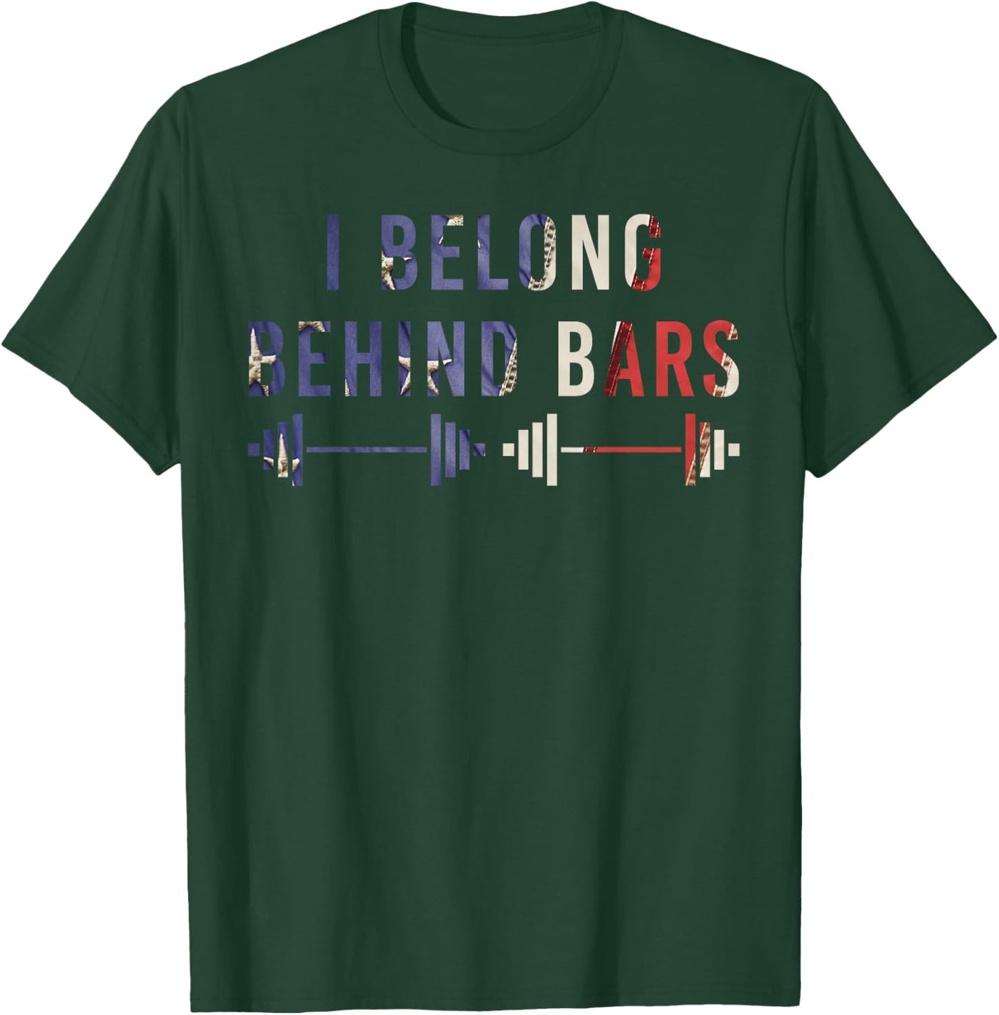 I Belong Behind Bars Gym Workout Fitness Weight-Lifter Gift T-Shirt - T-Shirt | Forest