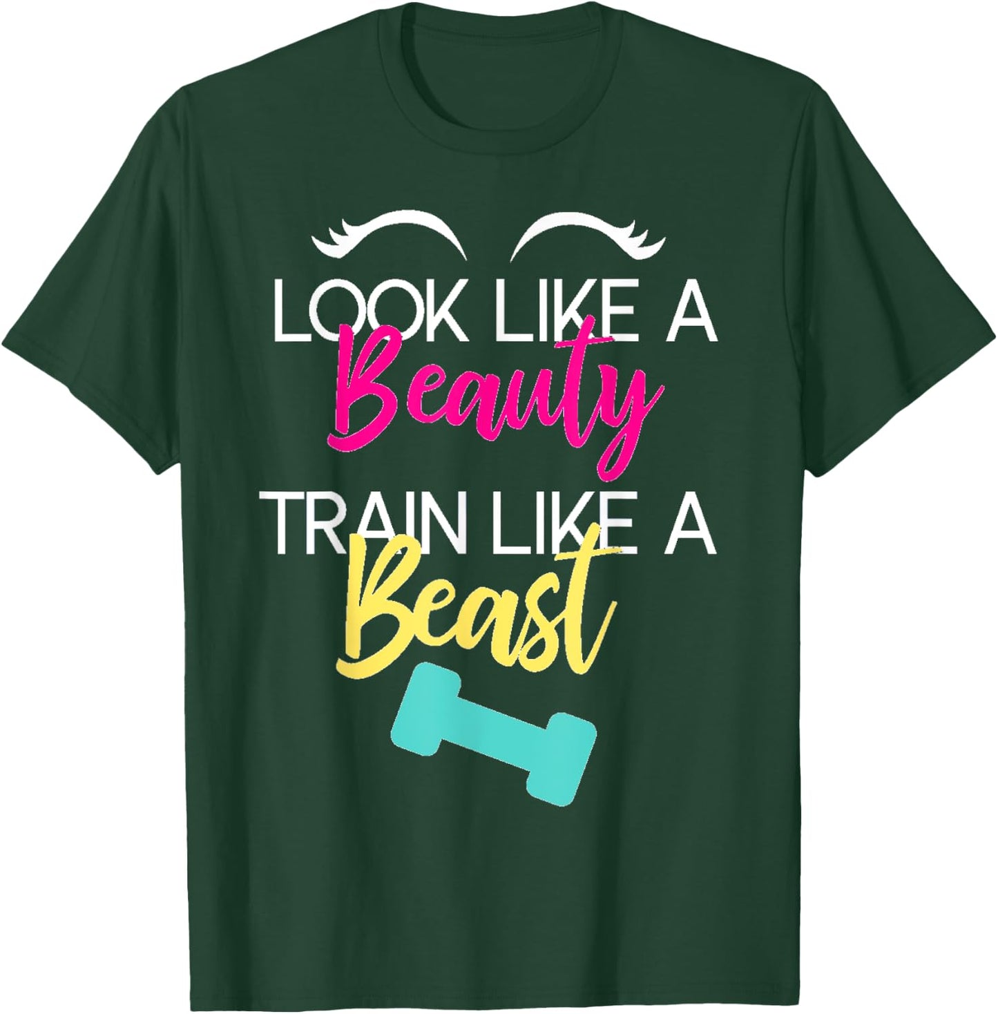 Look Like A Beauty Train Like A Beast Workout Gift T-Shirt - T-Shirt | Forest