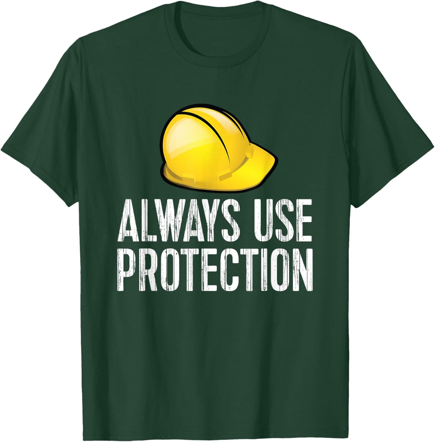 Funny Construction - Always Use Protection Hardhat T-Shirt - T-Shirt | Forest