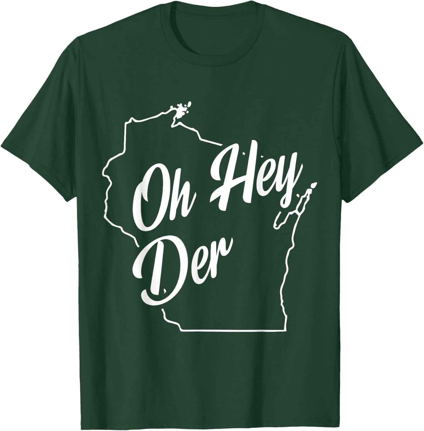 Oh Hey Der WI State Accent T-Shirt - T-Shirt | Forest