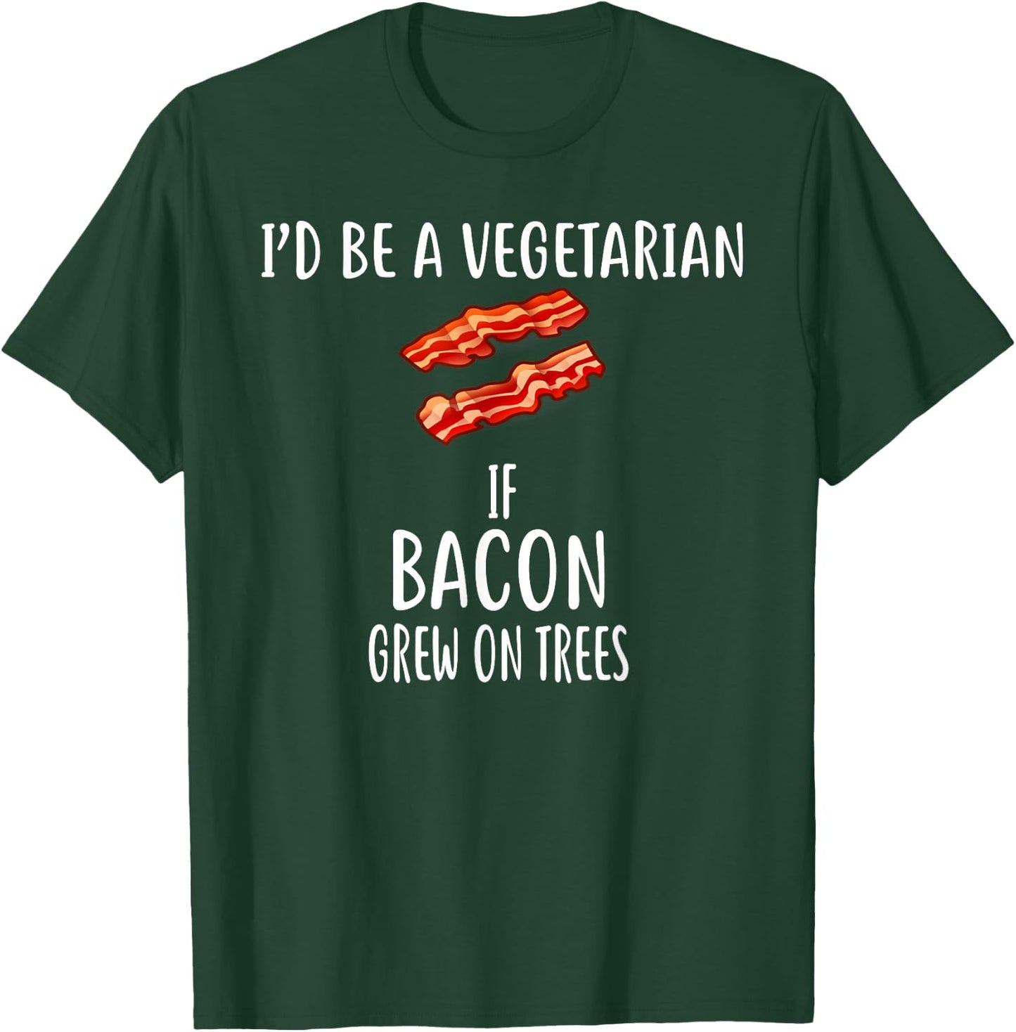 I'd Be A Vegetarian if bacon grew on trees Bacon T-Shirt - T-Shirt | Forest