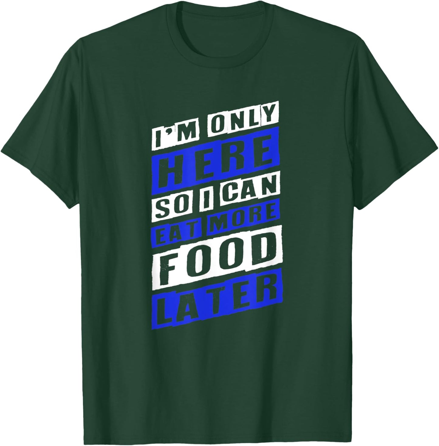 Workout Shirts - Here So I Can Eat More Food - Fitness Shirt T-Shirt - T-Shirt | Forest