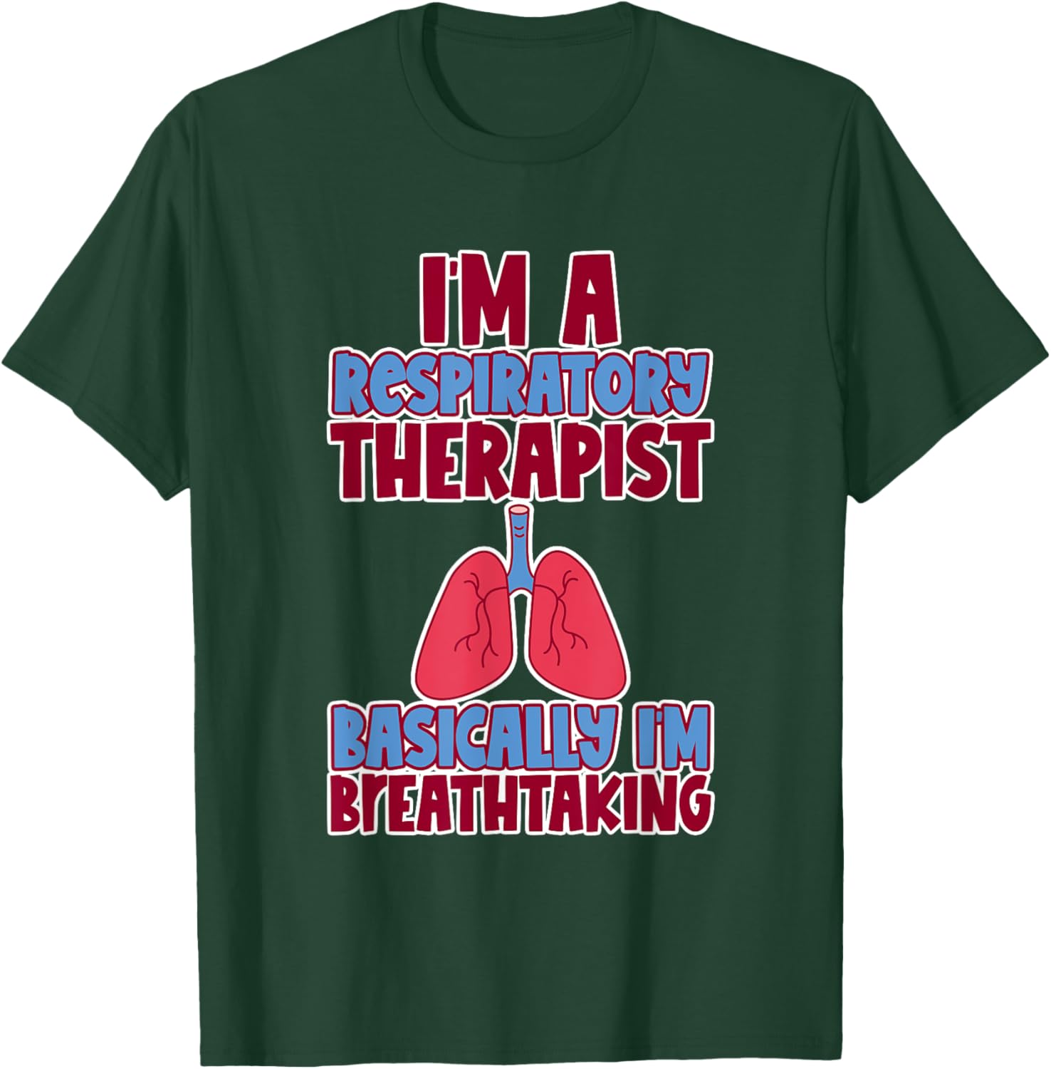 Respiratory Therapist I'm Breathtaking T-Shirt - T-Shirt | Forest