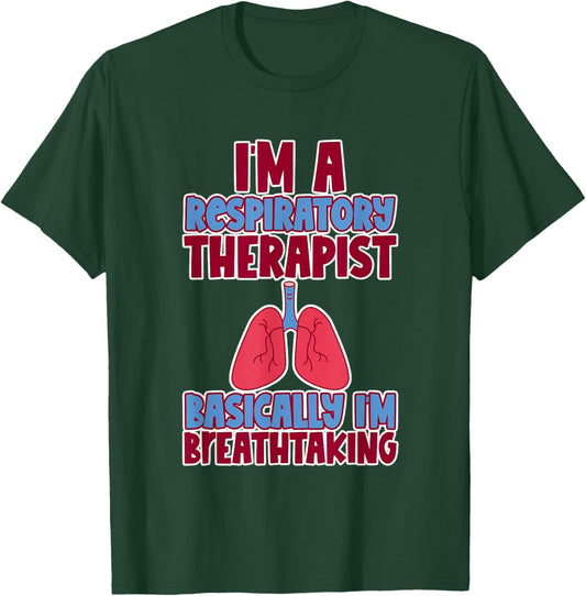 Respiratory Therapist I'm Breathtaking T-Shirt - T-Shirt | Forest