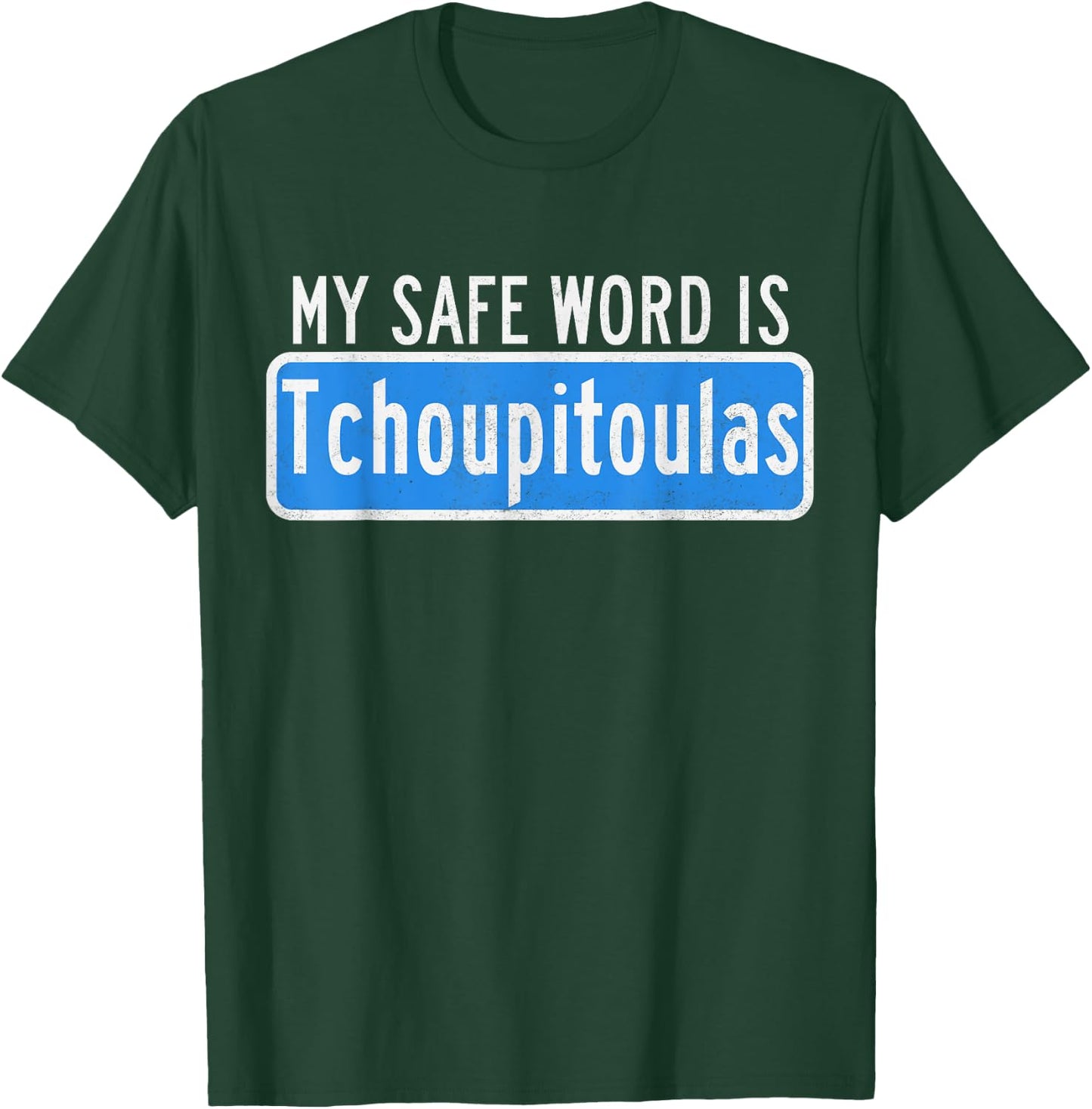 My Safe Word Is Tchoupitoulas Louisiana T-Shirt - T-Shirt | Forest