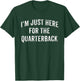 I'm Just Here For The Quarterback Football Mom Dad Son T-Shirt - T-Shirt | Forest