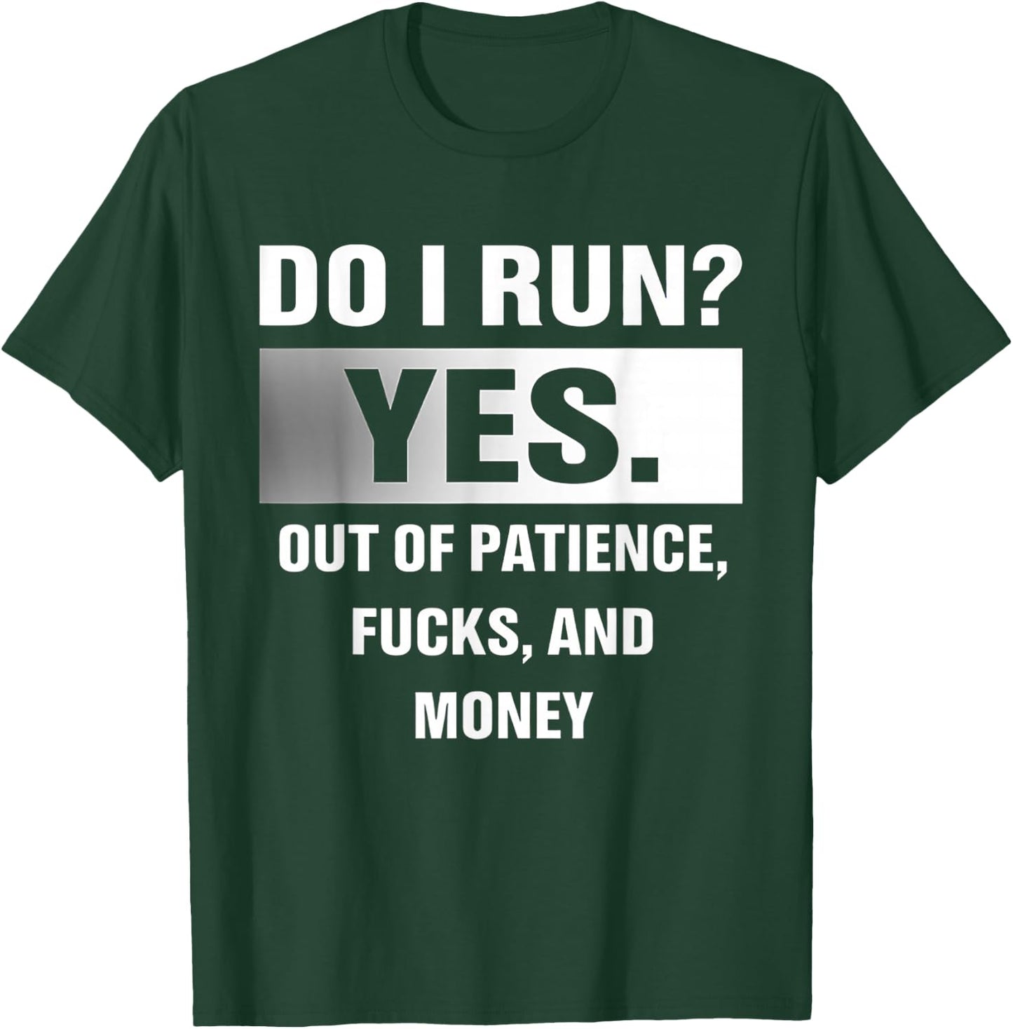 Do I Run Yes Out Of Patience Fucks And Money T-Shirt - T-Shirt | Forest