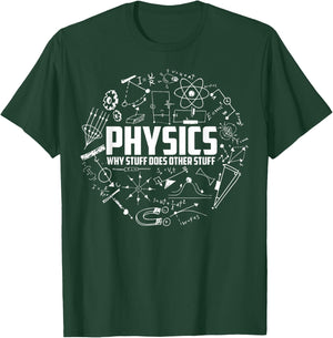 Physics Why Stuff Does Other Stuff | Funny Physicists Gift T-Shirt - T-Shirt | Forest
