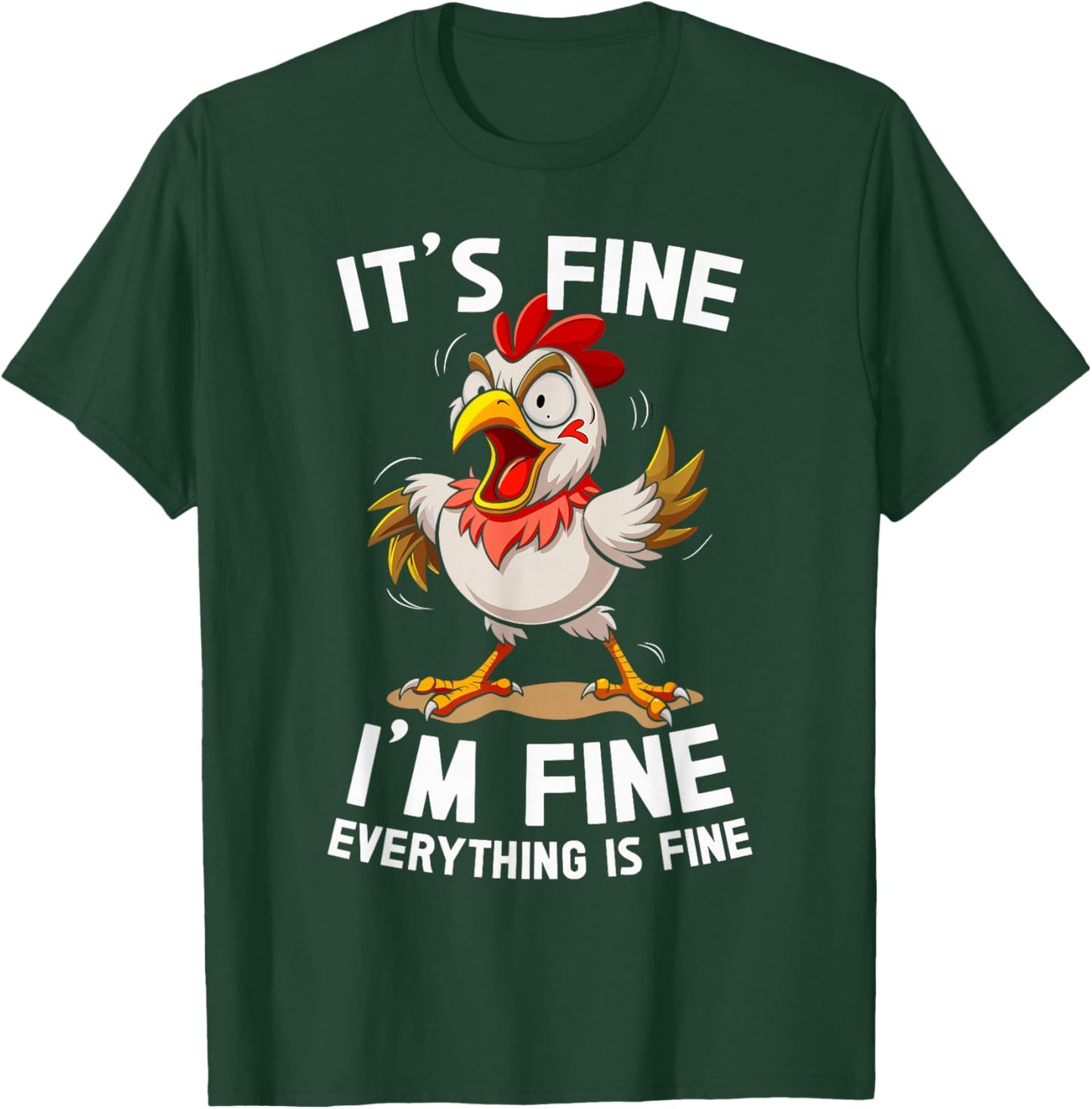 Funny Humor Its Fine Im Fine Everything's Fine Weird Chicken T-Shirt - T-Shirt | Forest