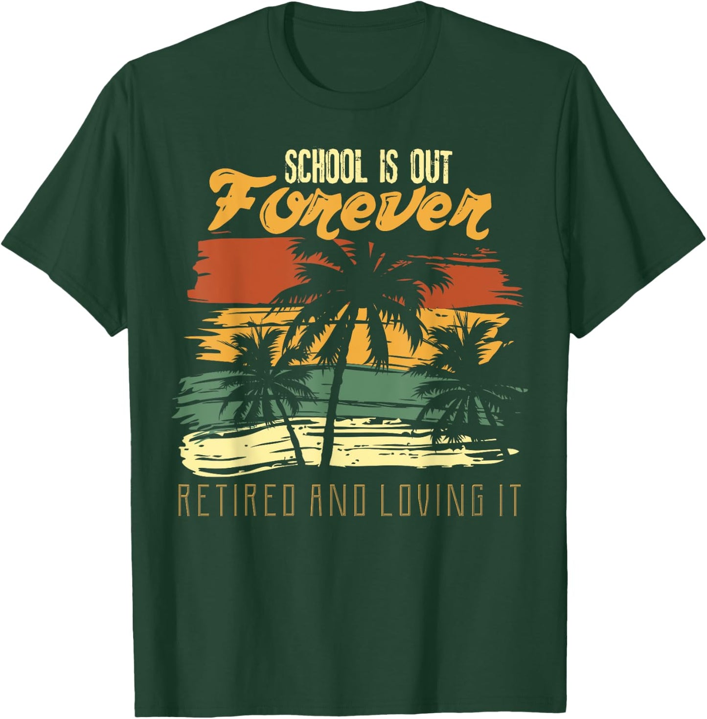 School Is Out Forever Retiring Teacher Gift Design T-Shirt - T-Shirt | Forest
