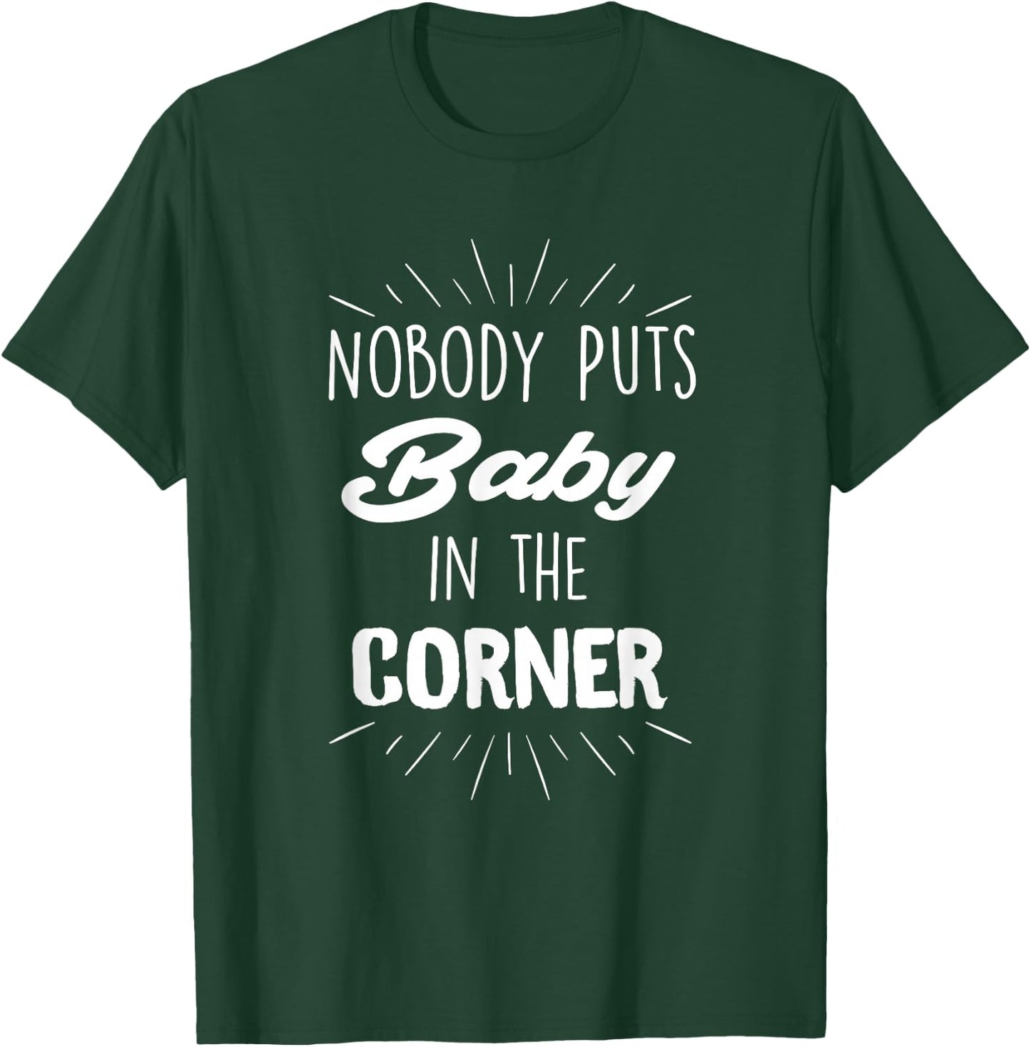 Nobody Puts Baby in The Corner T-Shirt - T-Shirt | Forest