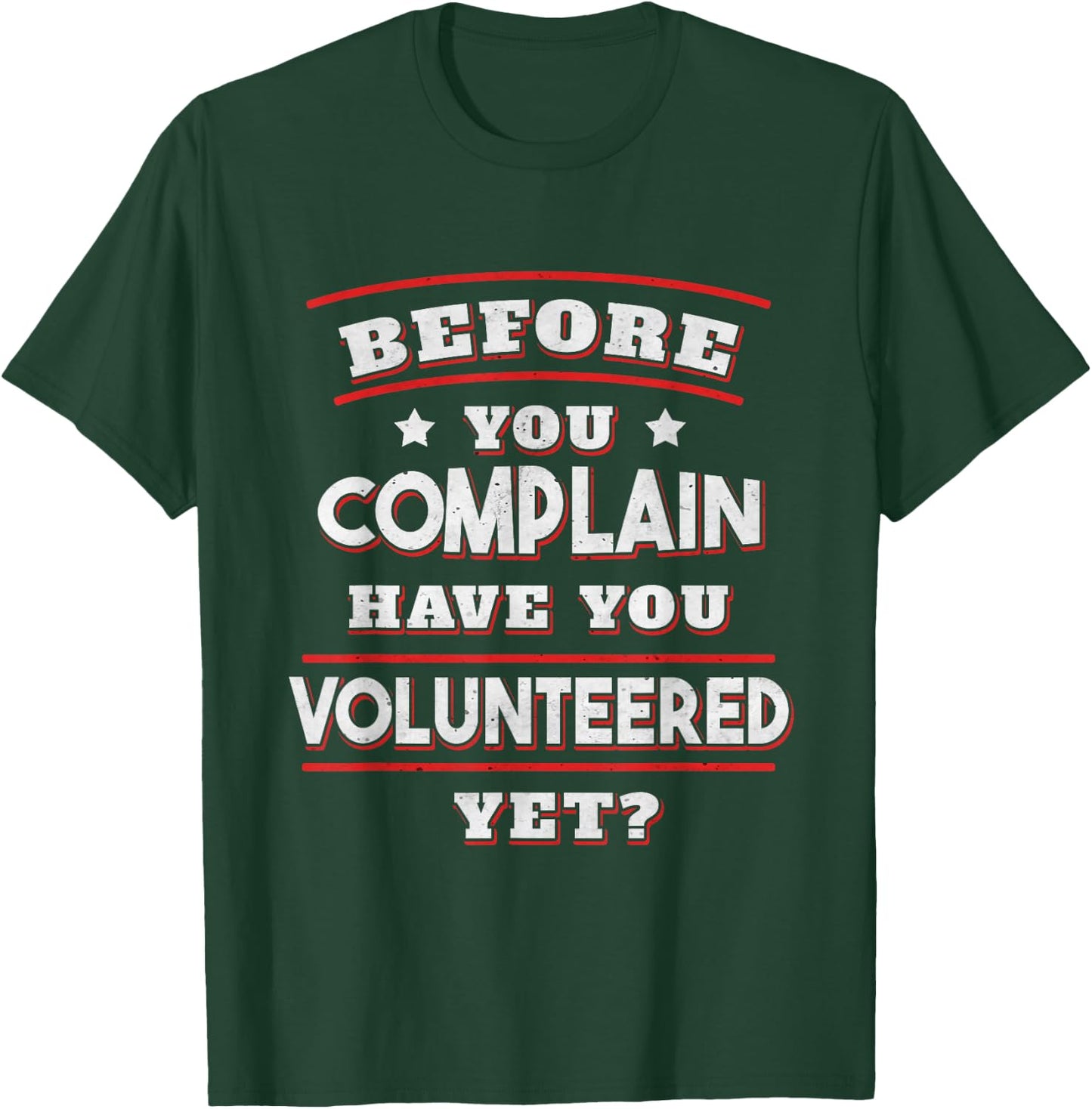 Before you complain Have you Volunteered yet? - Funny T-Shirt - T-Shirt | Forest