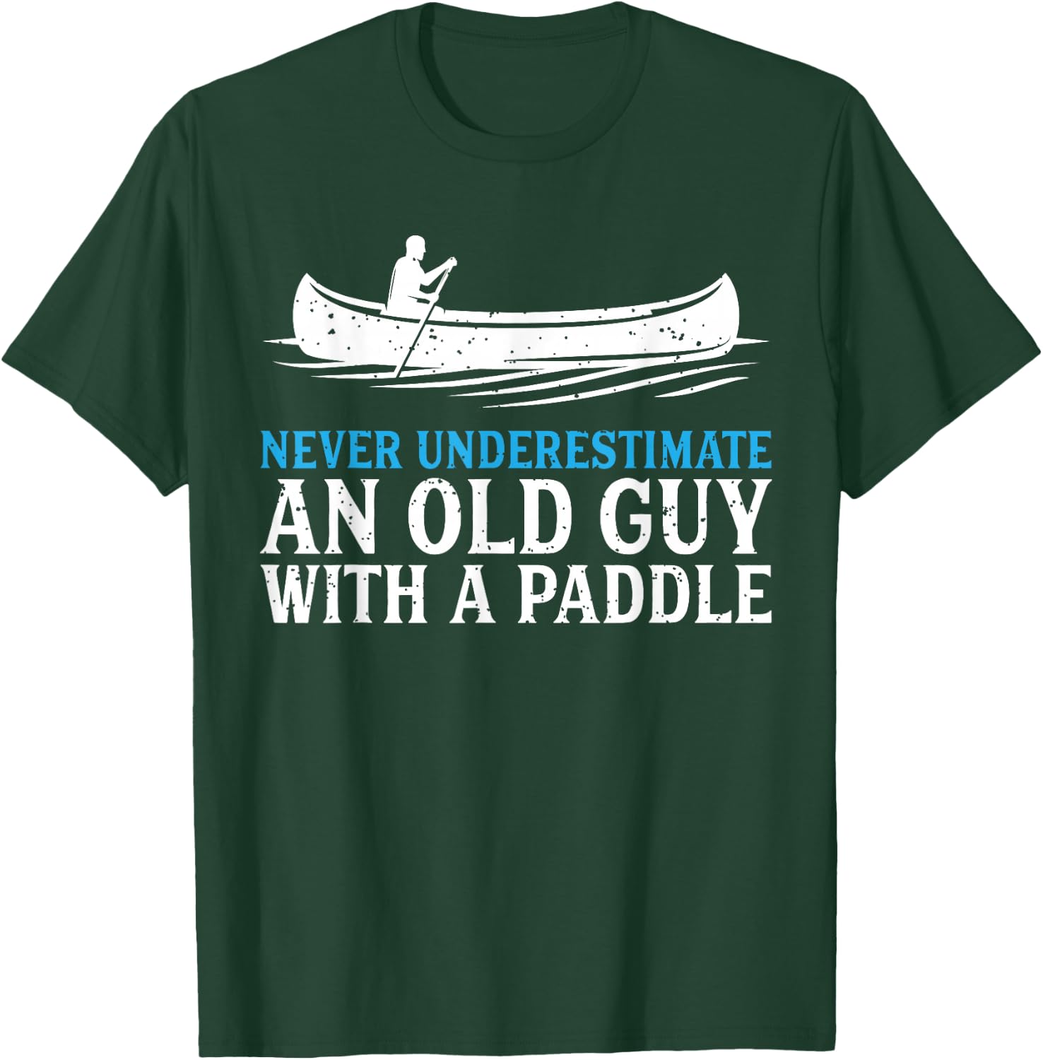 Funny Canoeing Shirt Humor Rowing Canoe Kayak Gift T-Shirt - T-Shirt | Forest