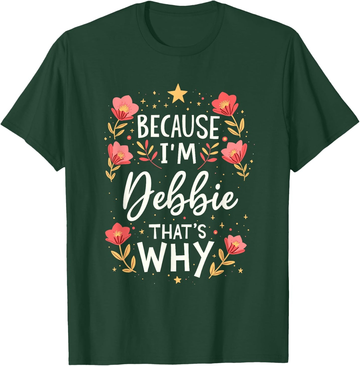 Women Because I'm Debbie That's Why Woman Name T-Shirt - T-Shirt | Forest