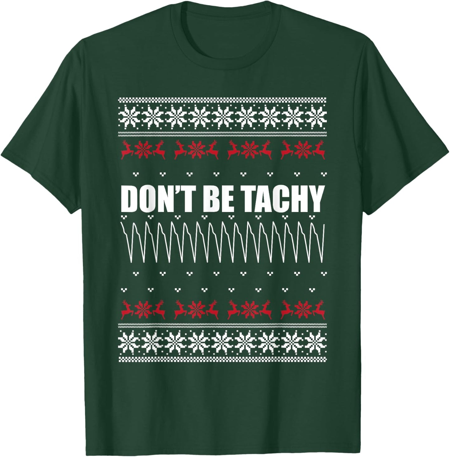 Don't Be Tachy Ugly Christmas Sweater For Nurse T-Shirt - T-Shirt | Forest