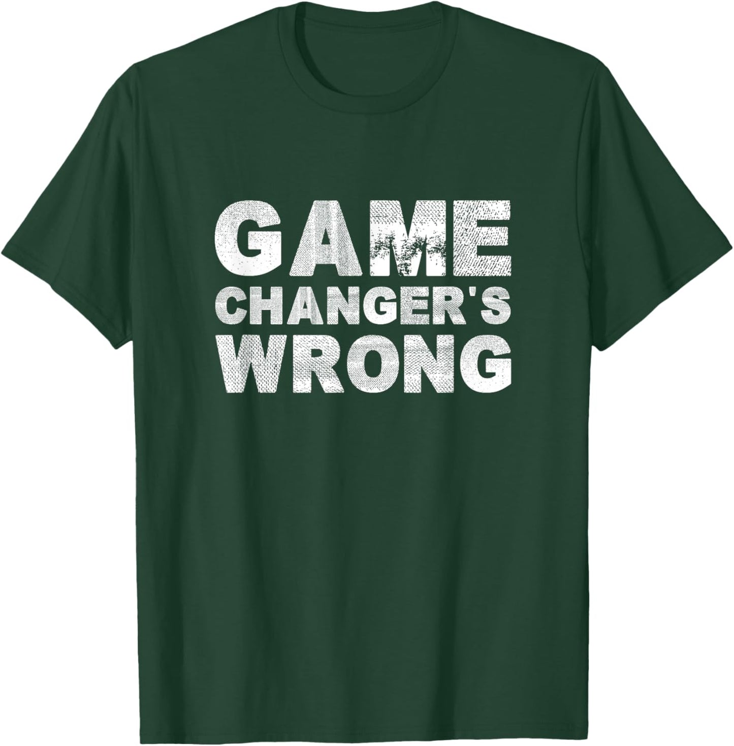 Game Changer's Wrong Funny T-Shirt - T-Shirt | Forest