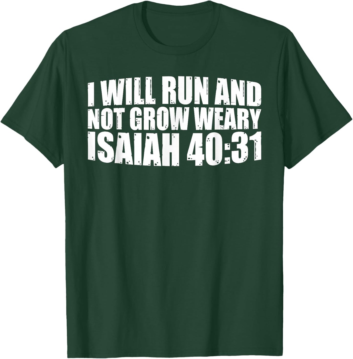 I Will Run And Not Grow Weary Isaiah 40:31 T-Shirt - T-Shirt | Forest
