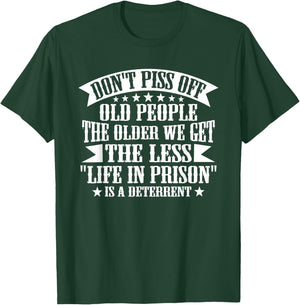 Don't Piss Off Old People Less Life In Prison Funny Novelty T-Shirt - T-Shirt | Forest