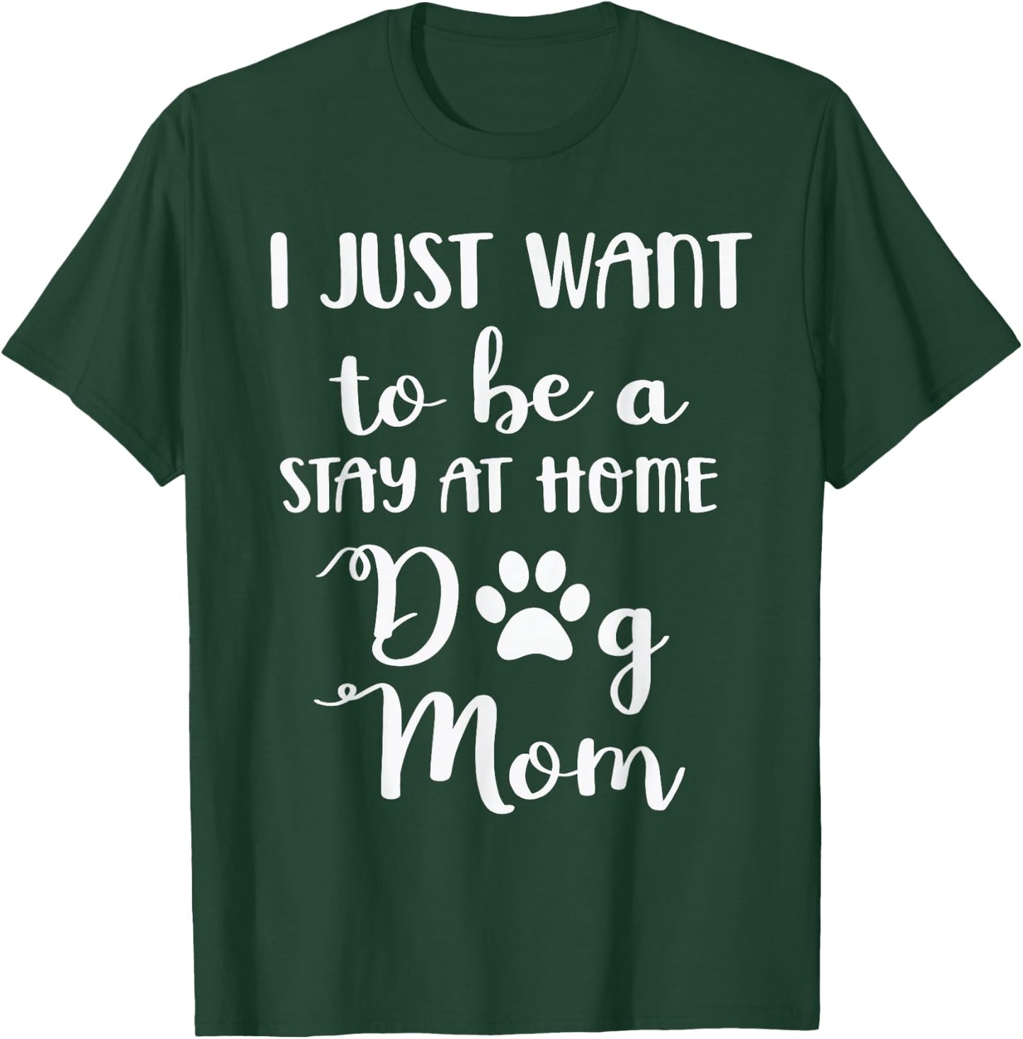 I just want to be a stay at home dog mom T-Shirt - T-Shirt | Forest
