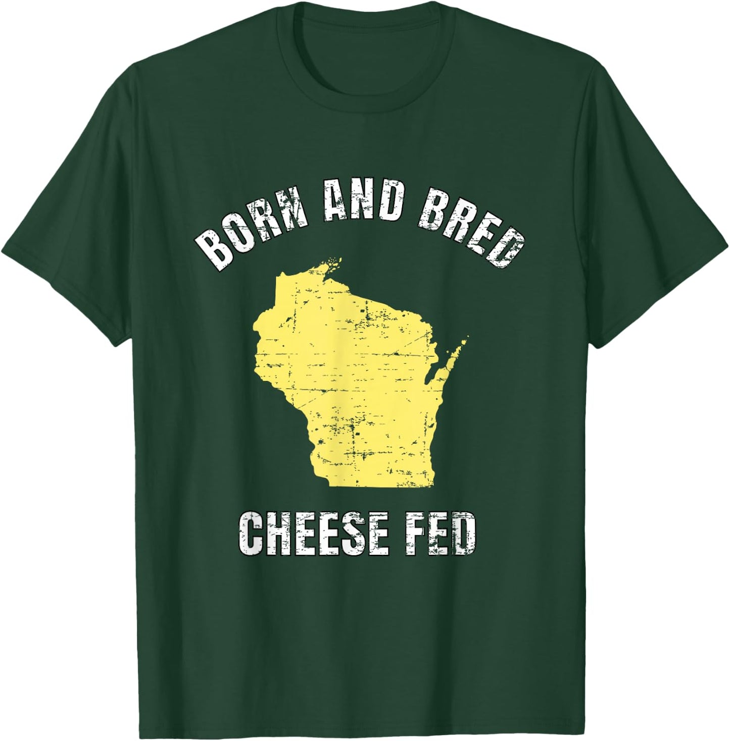 Born and Bred Cheese Fed Wisconsin Statement T Shirt T-Shirt - T-Shirt | Forest