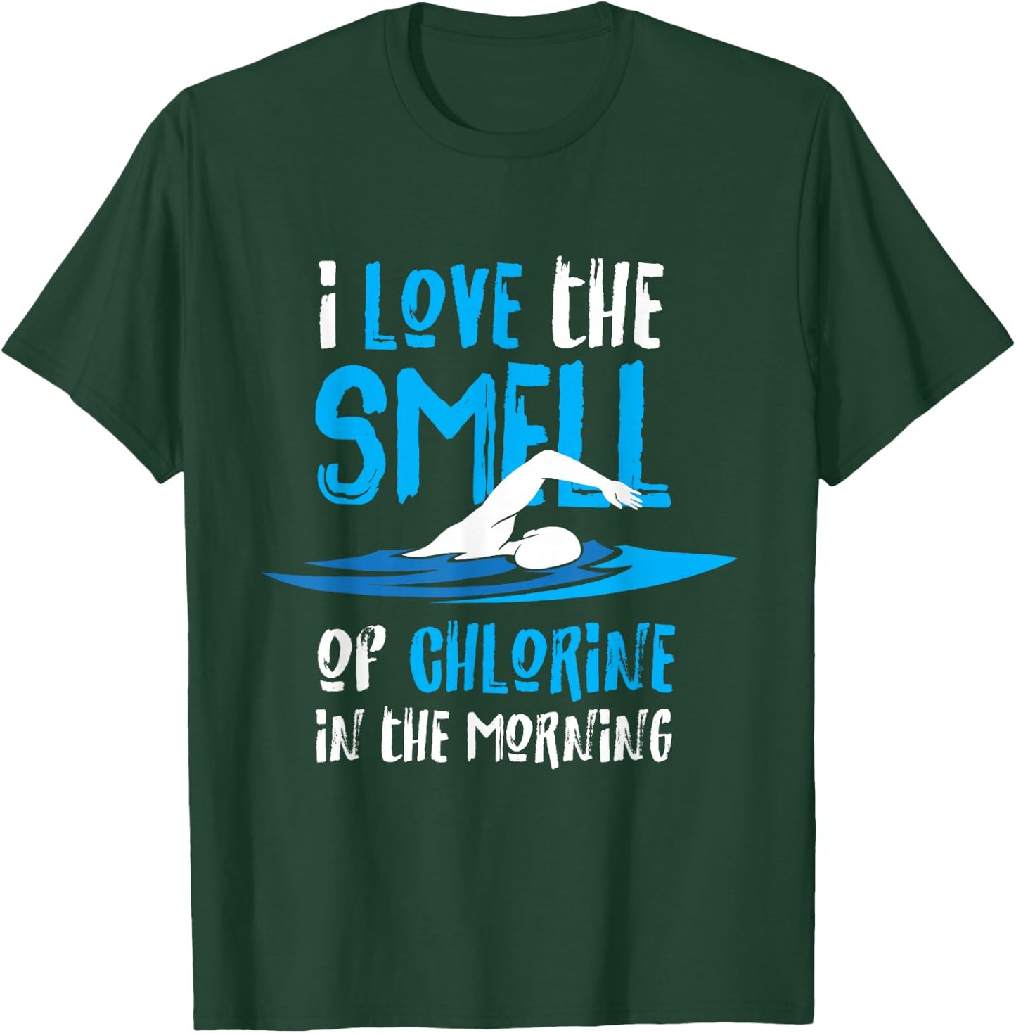 I Love The Smell Of Chlorine In The Morning Swimming T-Shirt - T-Shirt | Forest