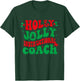 Holly Xmas Jolly Instructional Coach Christmas Coach Holiday T-Shirt - T-Shirt | Forest