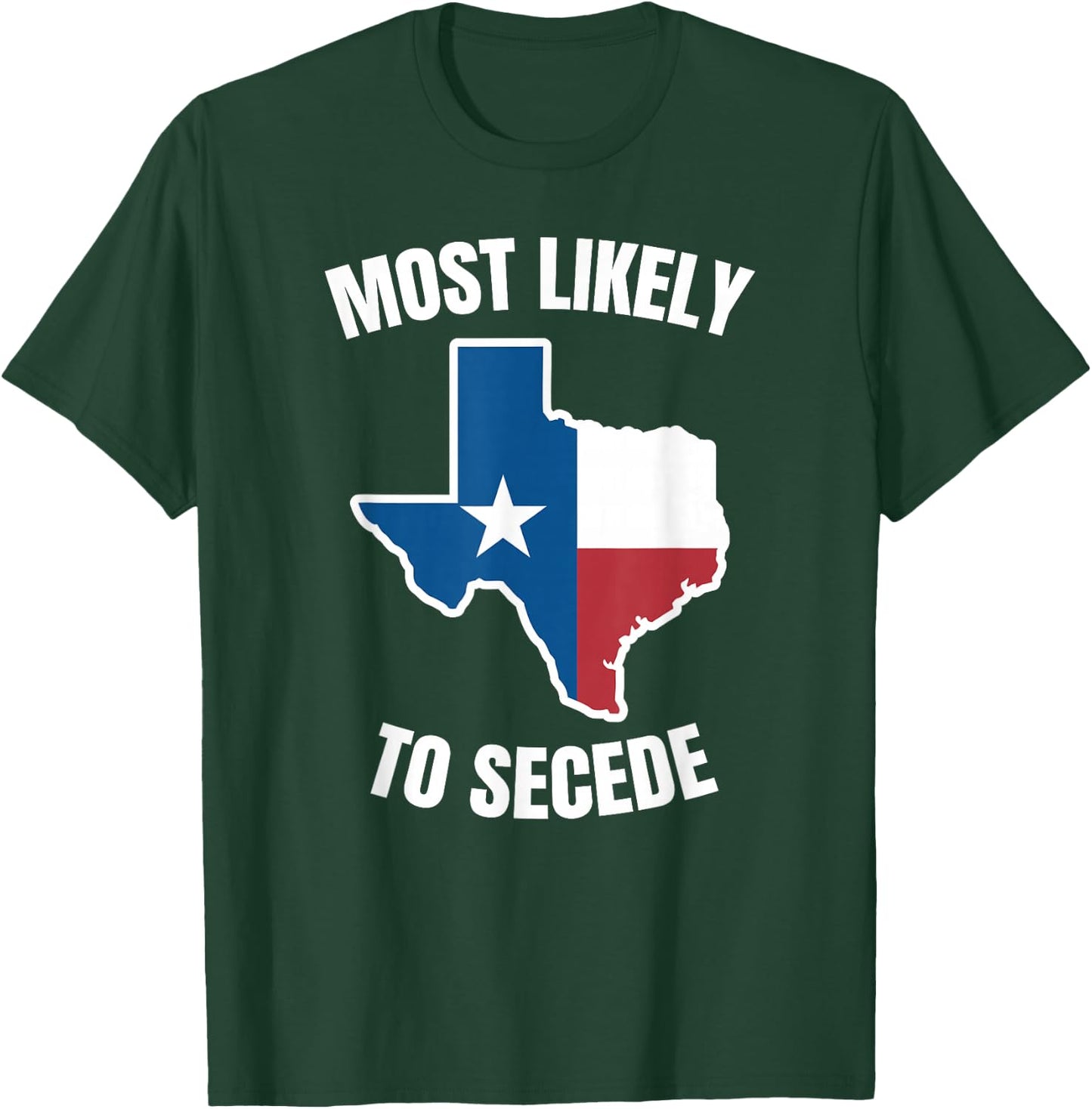 Texas Most Likely to Secede T-Shirt - T-Shirt | Forest