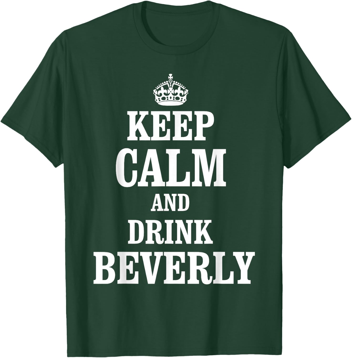 Keep Calm and Drink Beverly T-Shirt - T-Shirt | Forest