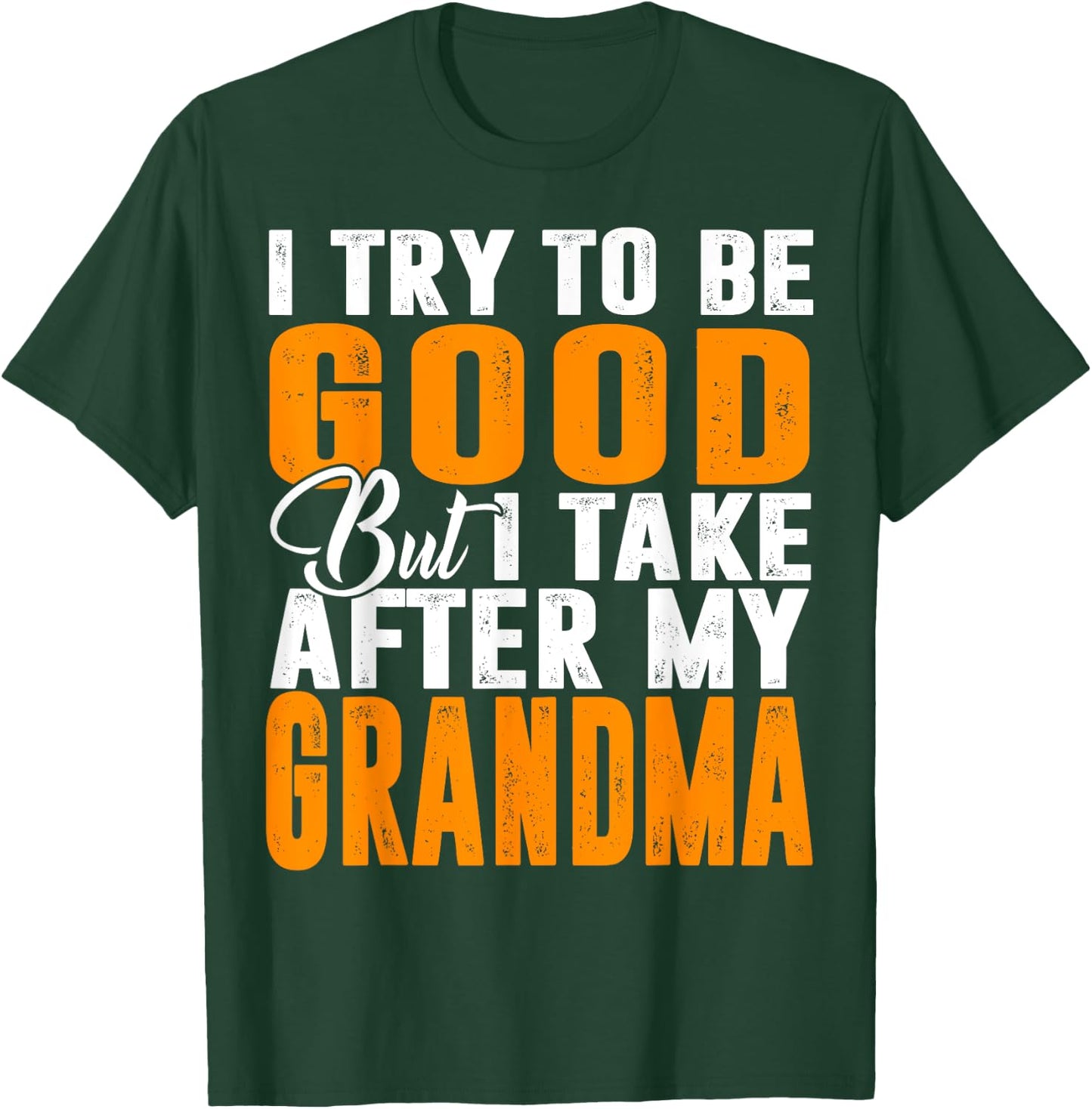 I Try To Be Good But I Take After My Grandma T-Shirt - T-Shirt | Forest