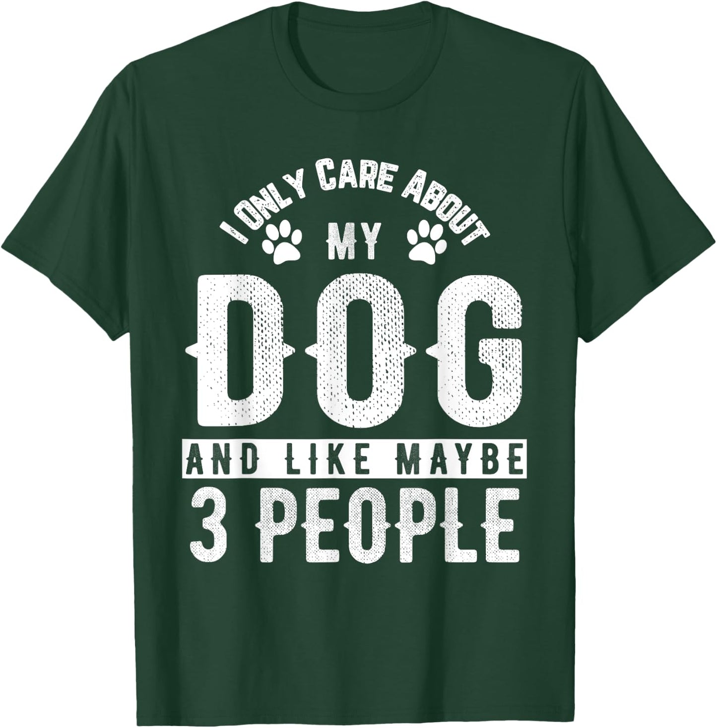I Only Care About My Dog And Maybe 3 People Funny Men Women Girls Kids T-Shirt - T-Shirt | Forest