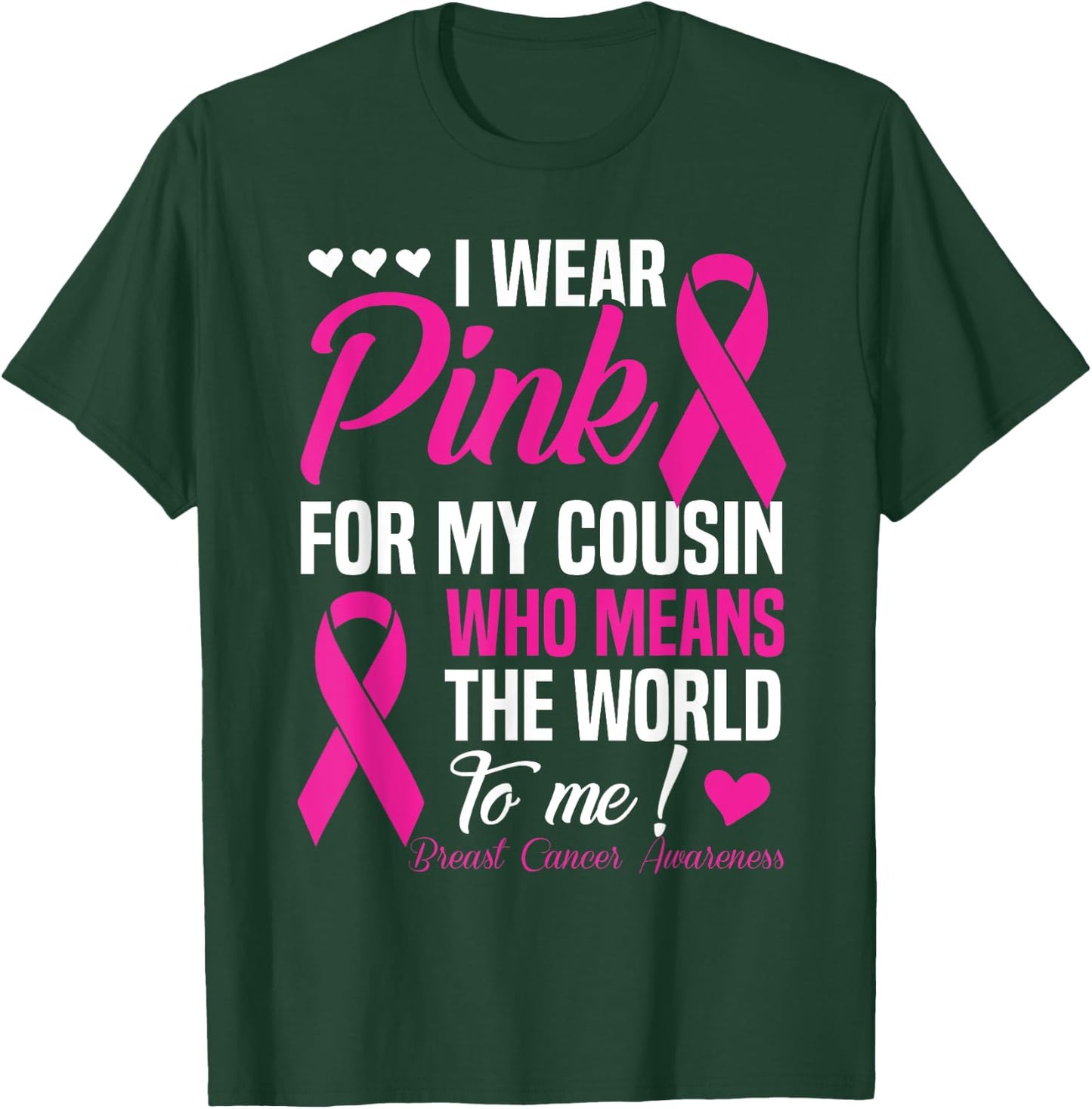 Breast Cancer Pink For Cousin Who Means World To Me T-Shirt - T-Shirt | Forest